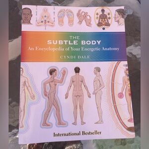The Subtle Body : An Encyclopedia of Your Energetic Anatomy Book by Cyndi Dale